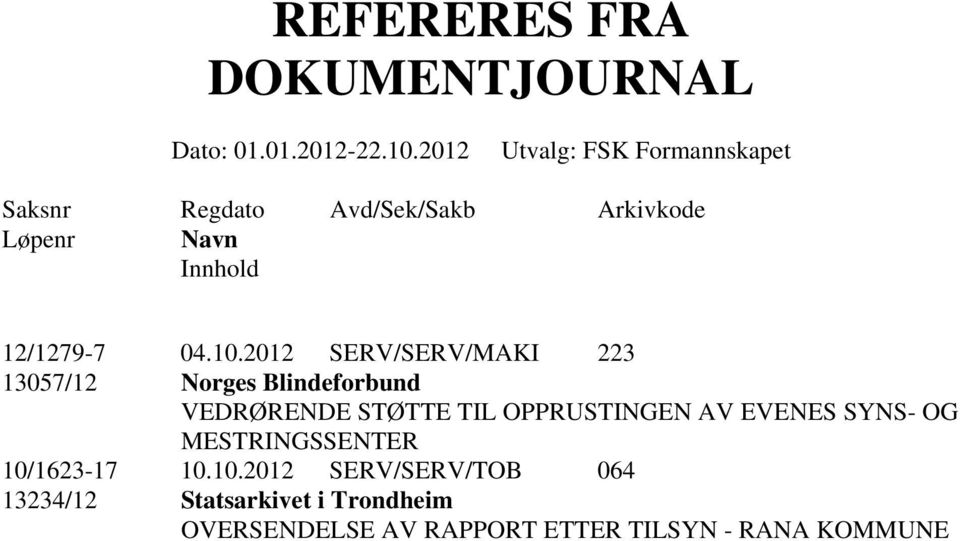 10.2012 SERV/SERV/MAKI 223 13057/12 Norges Blindeforbund VEDRØRENDE STØTTE TIL OPPRUSTINGEN AV EVENES