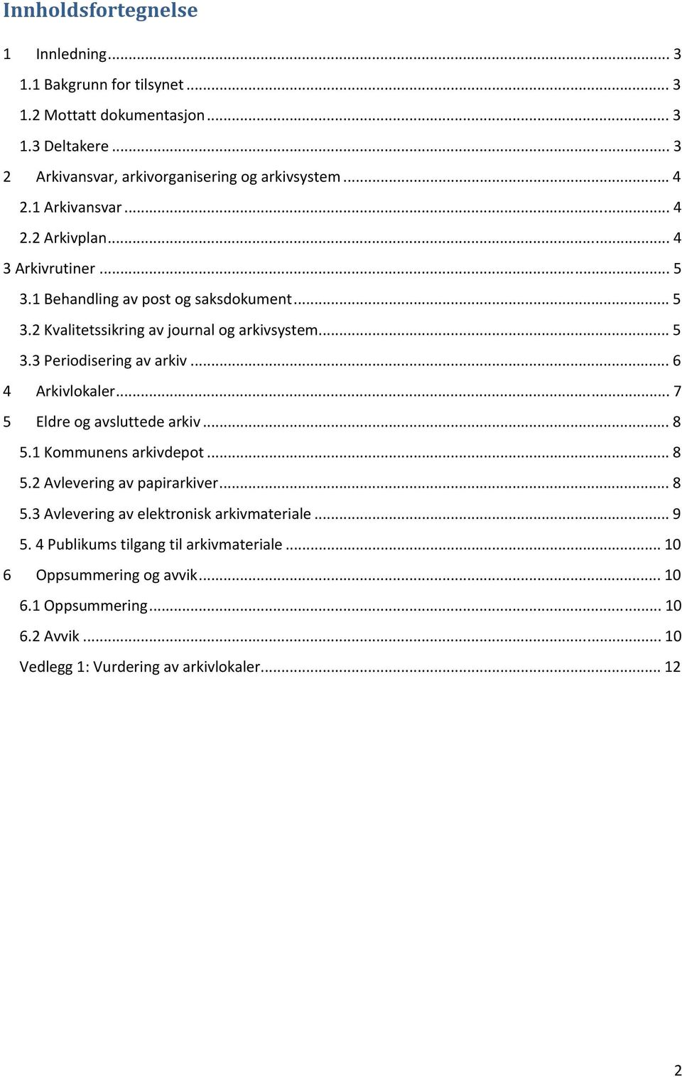 .. 6 4 Arkivlokaler... 7 5 Eldre og avsluttede arkiv... 8 5.1 Kommunens arkivdepot... 8 5.2 Avlevering av papirarkiver... 8 5.3 Avlevering av elektronisk arkivmateriale.