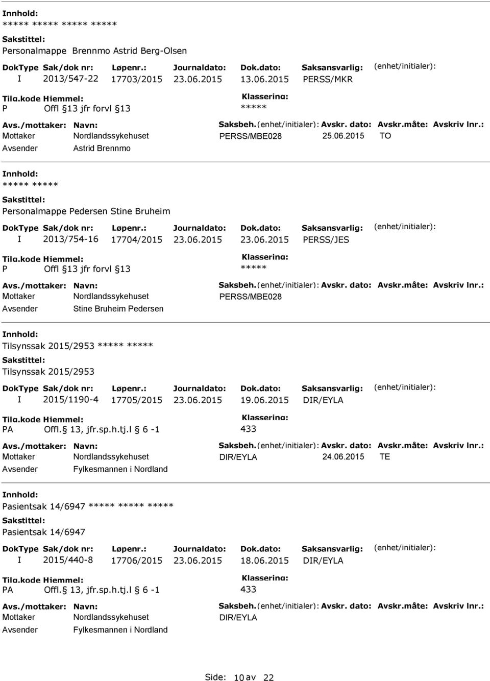 13, jfr.sp.h.tj.l 6-1 433 Avs./mottaker: Navn: Saksbeh. Avskr. dato: Avskr.måte: Avskriv lnr.: DR/EYLA 24.06.