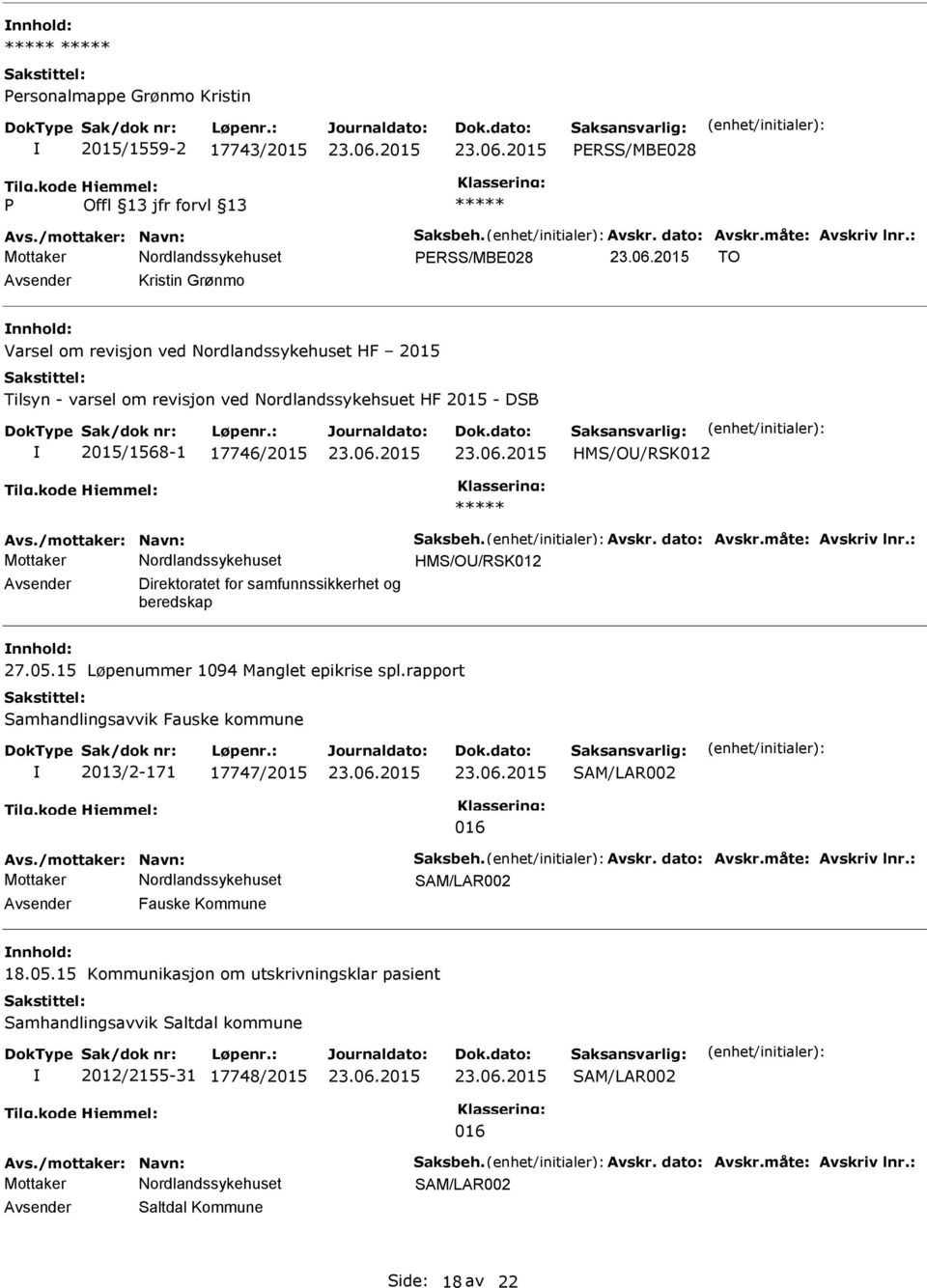 /mottaker: Navn: Saksbeh. Avskr. dato: Avskr.måte: Avskriv lnr.: HMS/O/RSK012 Direktoratet for samfunnssikkerhet og beredskap nnhold: 27.05.15 Løpenummer 1094 Manglet epikrise spl.