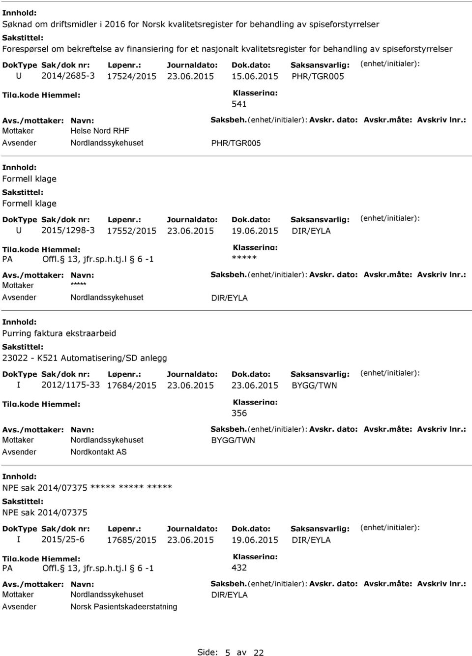 : Mottaker Helse Nord RHF HR/TGR005 nnhold: Formell klage Formell klage 2015/1298-3 17552/2015 19.06.2015 DR/EYLA A Offl. 13, jfr.sp.h.tj.l 6-1 Avs./mottaker: Navn: Saksbeh. Avskr. dato: Avskr.