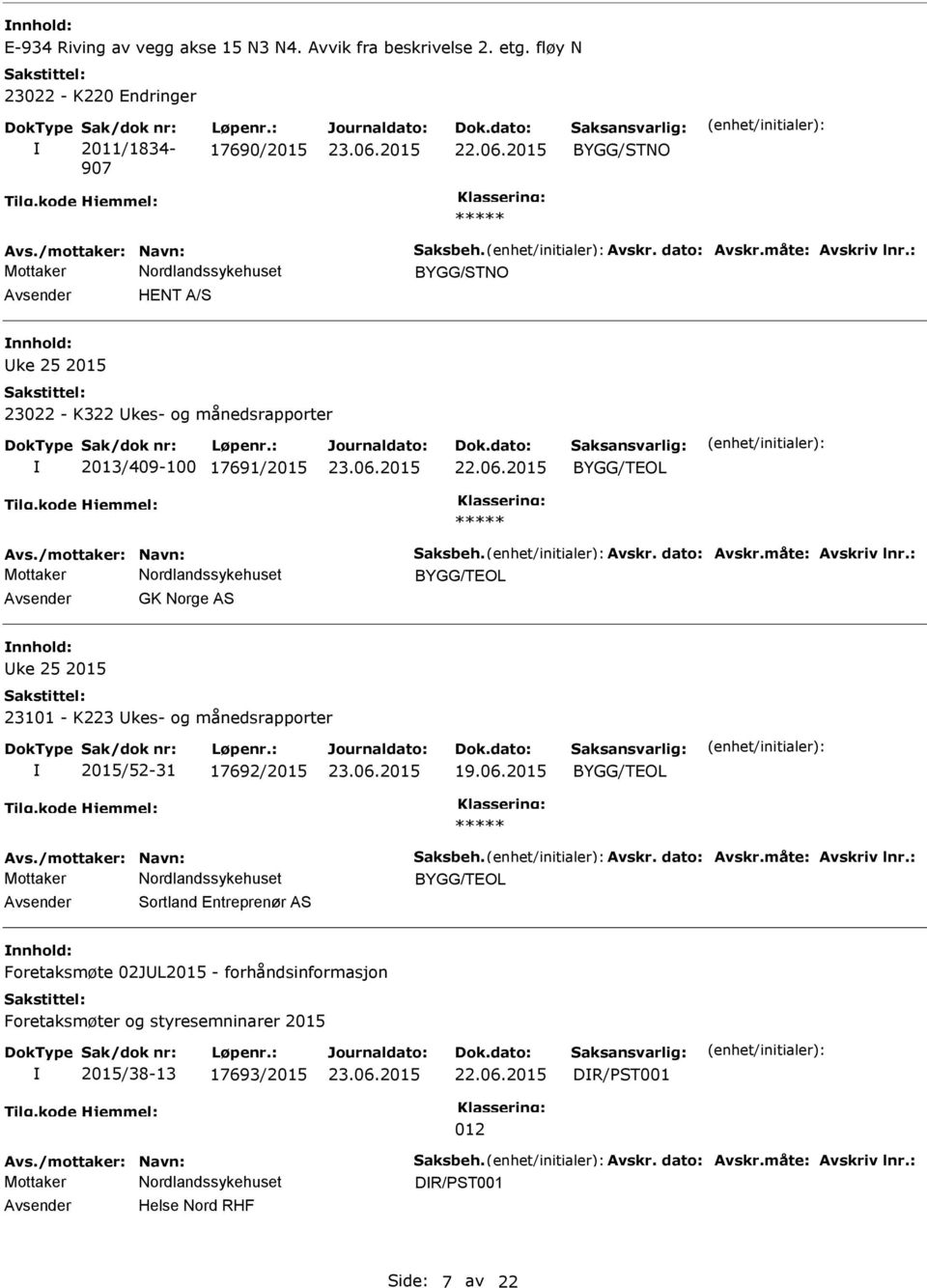 06.2015 BYGG/TEOL Avs./mottaker: Navn: Saksbeh. Avskr. dato: Avskr.måte: Avskriv lnr.