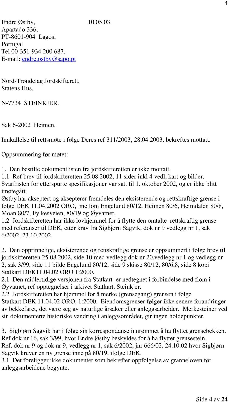 08.2002, 11 sider inkl 4 vedl, kart og bilder. Svarfristen for etterspurte spesifikasjoner var satt til 1. oktober 2002, og er ikke blitt imøtegått.