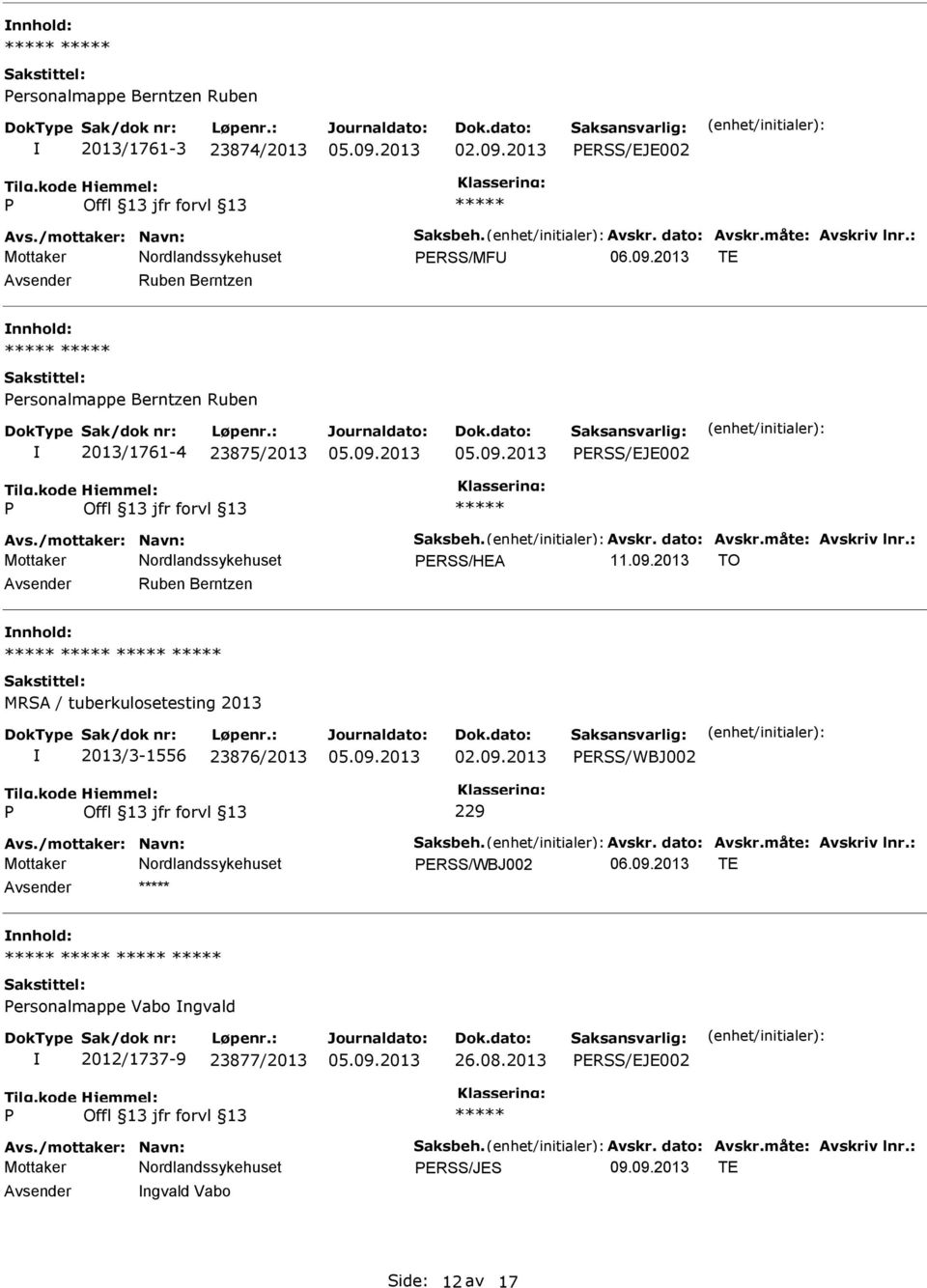 2013 TO Ruben Berntzen MRSA / tuberkulosetesting 2013 2013/3-1556 23876/2013 02.09.2013 ERSS/WBJ002 229 Avs./mottaker: Navn: Saksbeh. Avskr. dato: Avskr.måte: Avskriv lnr.