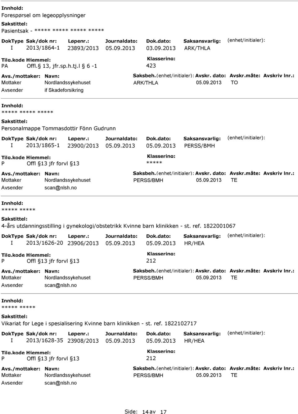 : ERSS/BMH TE scan@nlsh.no 4-års utdanningsstilling i gynekologi/obstetrikk Kvinne barn klinikken - st. ref. 1822001067 2013/1626-20 23906/2013 Avs./mottaker: Navn: Saksbeh. Avskr. dato: Avskr.