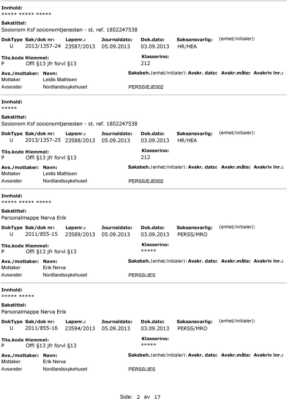 måte: Avskriv lnr.: Mottaker Leidis Mathisen ERSS/EJE002 ersonalmappe Nerva Erik 2011/855-15 23589/2013 ERSS/MRO Avs./mottaker: Navn: Saksbeh. Avskr. dato: Avskr.