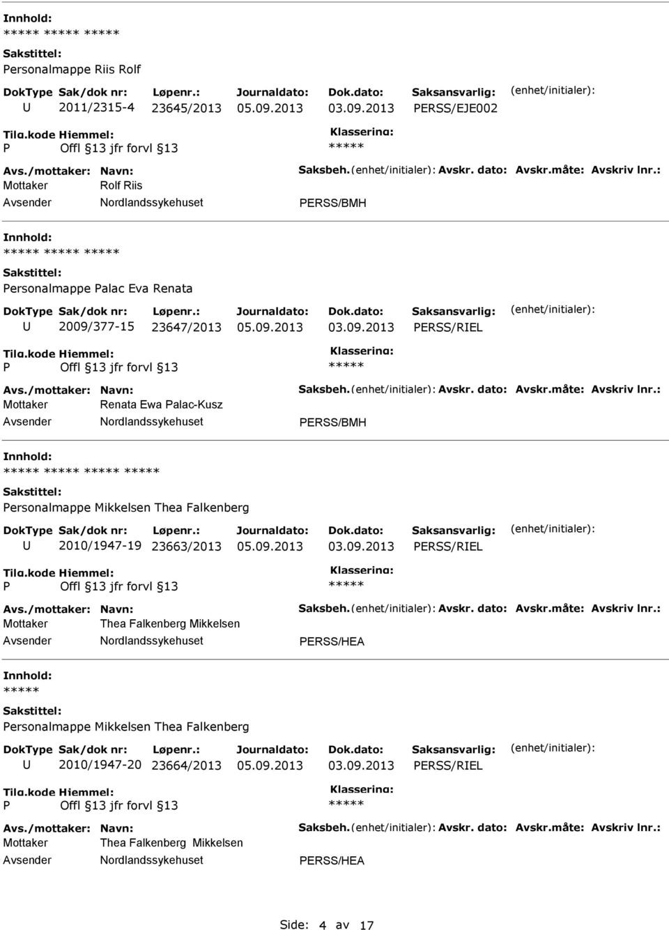 : Mottaker Renata Ewa alac-kusz ERSS/BMH ersonalmappe Mikkelsen Thea Falkenberg 2010/1947-19 23663/2013 ERSS/REL Avs./mottaker: Navn: Saksbeh. Avskr. dato: Avskr.