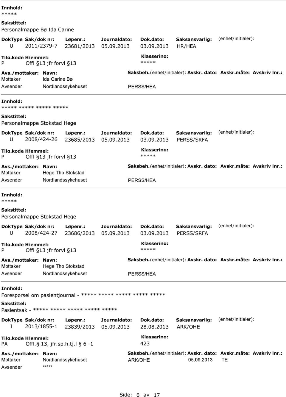 : Mottaker Hege Tho Stokstad ERSS/HEA ersonalmappe Stokstad Hege 2008/424-27 23686/2013 ERSS/SRFA Avs./mottaker: Navn: Saksbeh. Avskr. dato: Avskr.måte: Avskriv lnr.