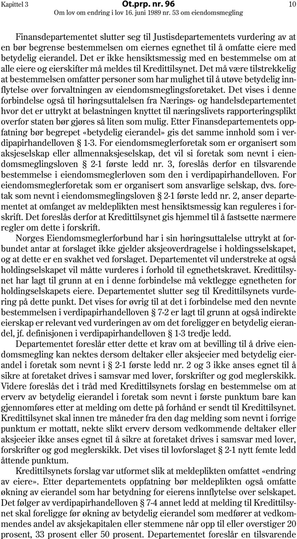 Det må være tilstrekkelig at bestemmelsen omfatter personer som har mulighet til å utøve betydelig innflytelse over forvaltningen av eiendomsmeglingsforetaket.