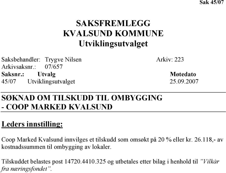 2007 SØKNAD OM TILSKUDD TIL OMBYGGING - COOP MARKED KVALSUND Leders innstilling: Coop Marked Kvalsund innvilges et