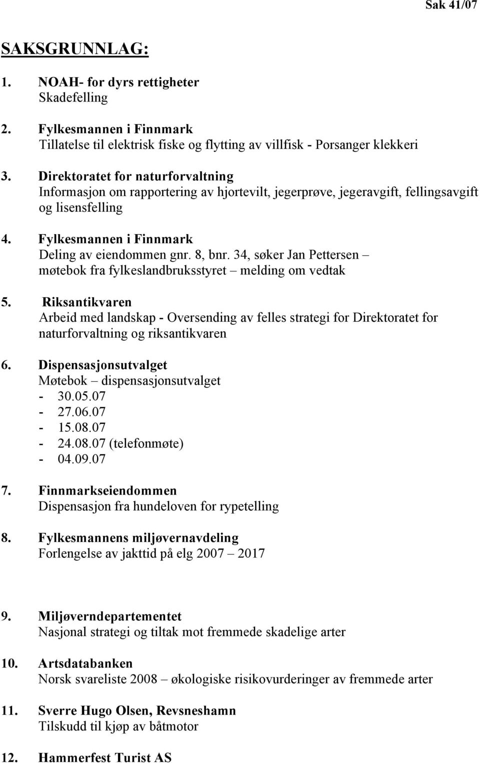 34, søker Jan Pettersen møtebok fra fylkeslandbruksstyret melding om vedtak 5.