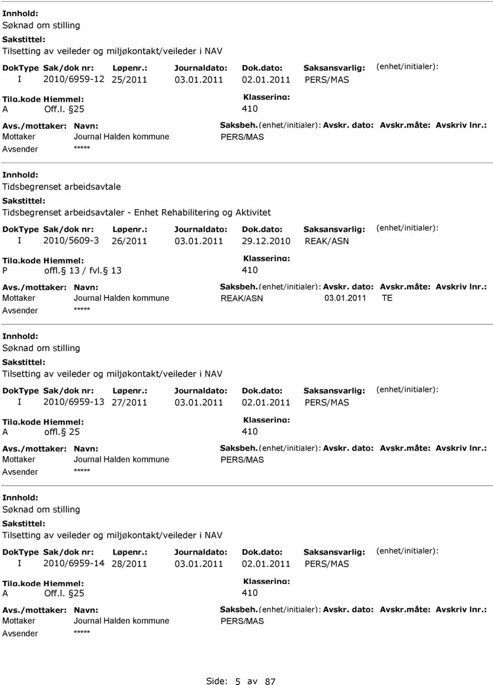 dato: vskr.måte: vskriv lnr.: REK/SN TE nnhold: Tilsetting av veileder og miljøkontakt/veileder i NV 2010/6959-13 27/2011 02.01.2011 offl. 25 vs./mottaker: Navn: Saksbeh. vskr. dato: vskr.