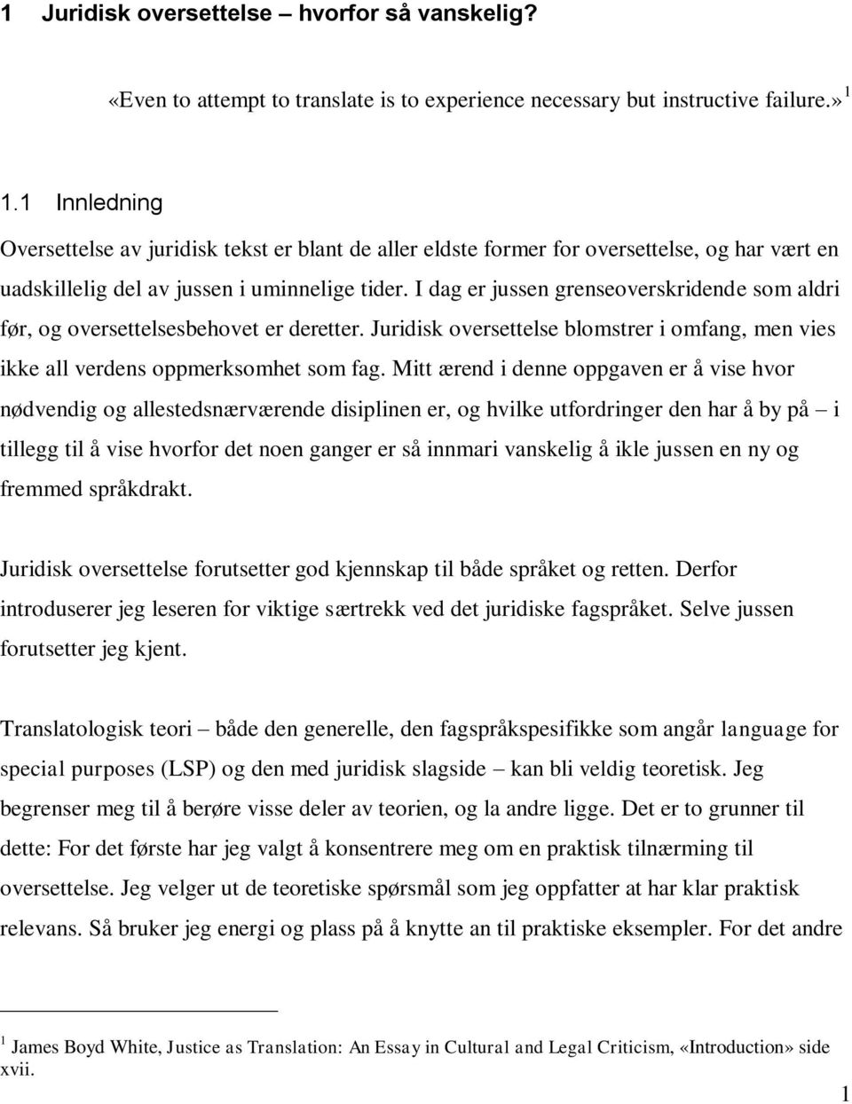 I dag er jussen grenseoverskridende som aldri før, og oversettelsesbehovet er deretter. Juridisk oversettelse blomstrer i omfang, men vies ikke all verdens oppmerksomhet som fag.