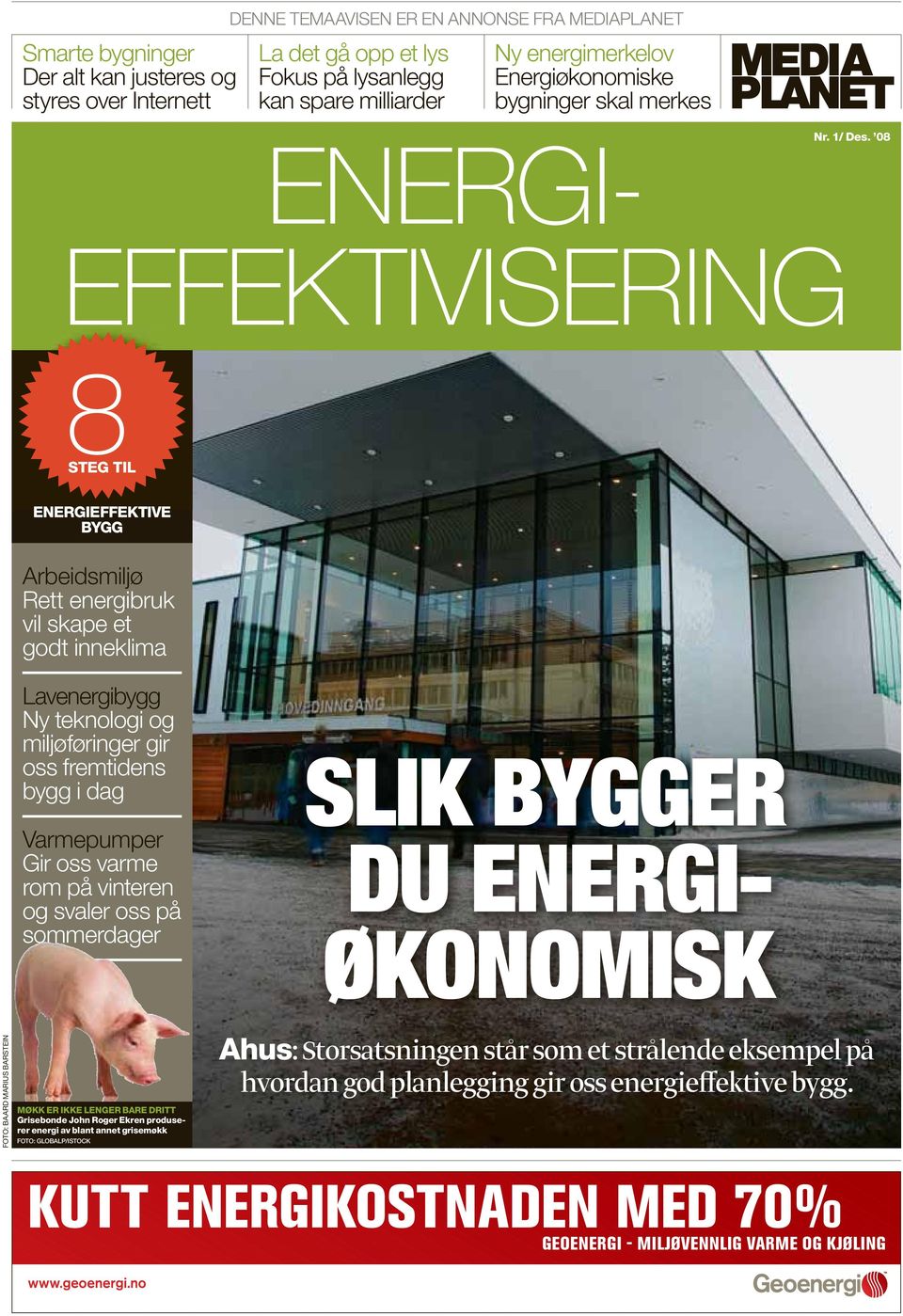 08 EFFEKTIVISERING 8STEG TIL ENERGIEFFEKTIVE BYGG Arbeidsmiljø Rett energibruk vil skape et godt inneklima FOTO: BAARD MARIUS BARSTEIN Lavenergibygg Ny teknologi og miljøføringer gir oss fremtidens