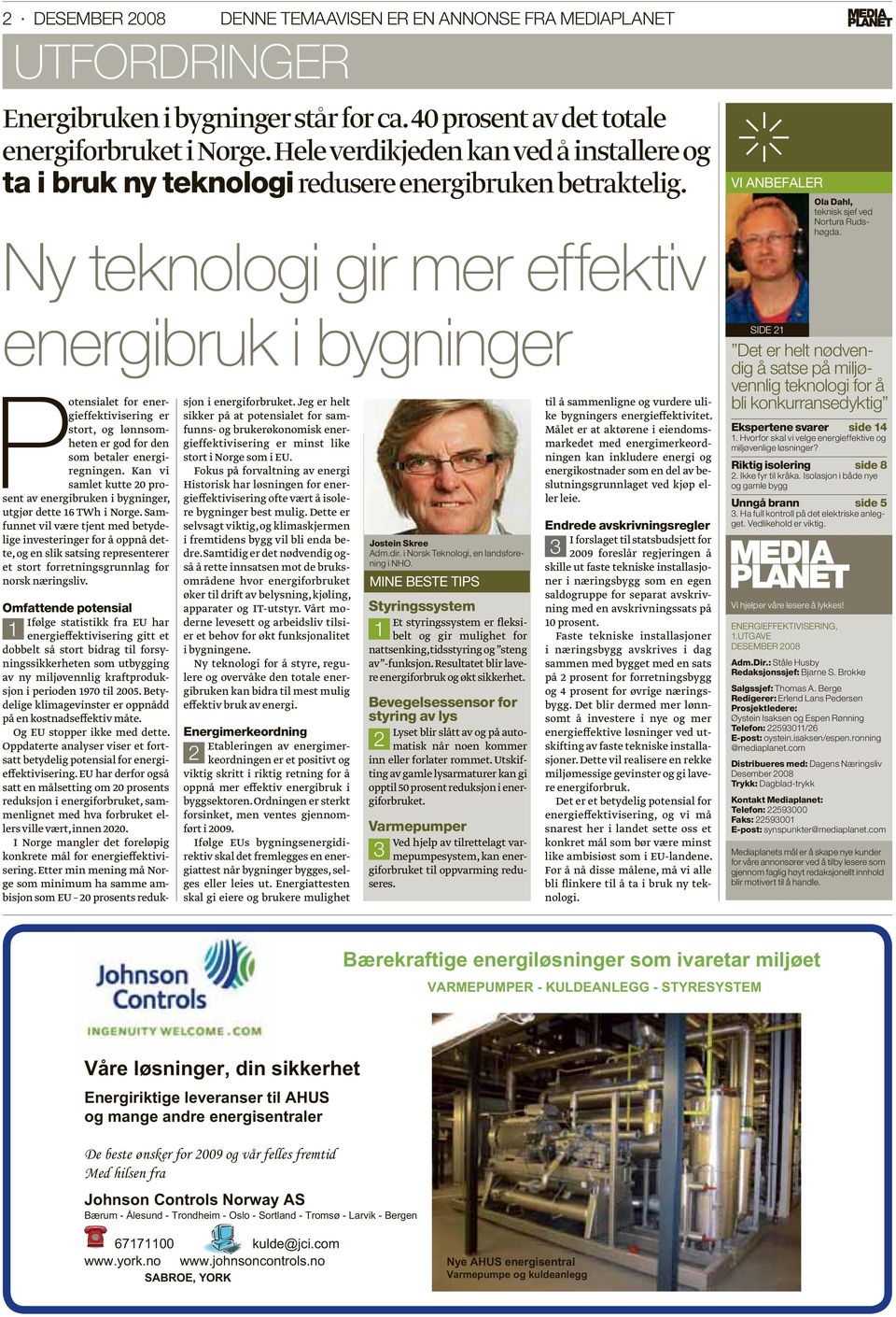 energibruk i bygninger Potensialet for energieffektivisering er stort, og lønnsomheten er god for den som betaler energiregningen.