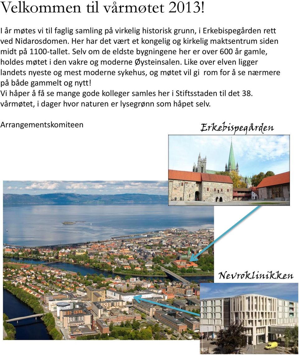 Selv om de eldste bygningene her er over 600 år gamle, holdes møtet i den vakre og moderne Øysteinsalen.