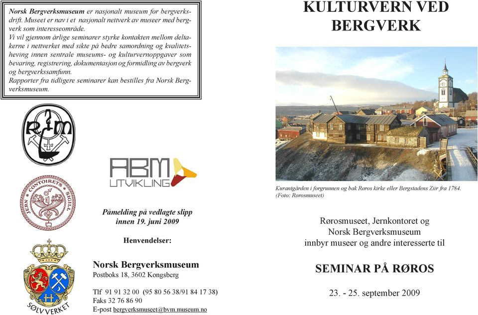 registrering, dokumentasjon og formidling av bergverk og bergverkssamfunn. Rapporter fra tidligere seminarer kan bestilles fra Norsk Bergverksmuseum.