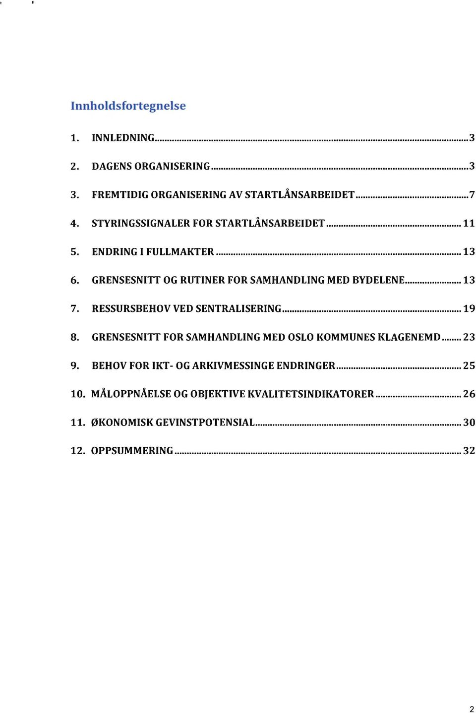 GRENSESNITT OG RUTINER FOR SAMHANDLING MED BYDELENE... """"""... 13 7. RESSURSBEHOV VED SENTRALISERING... ""... """"""".. """""""... ""."""""19 8.