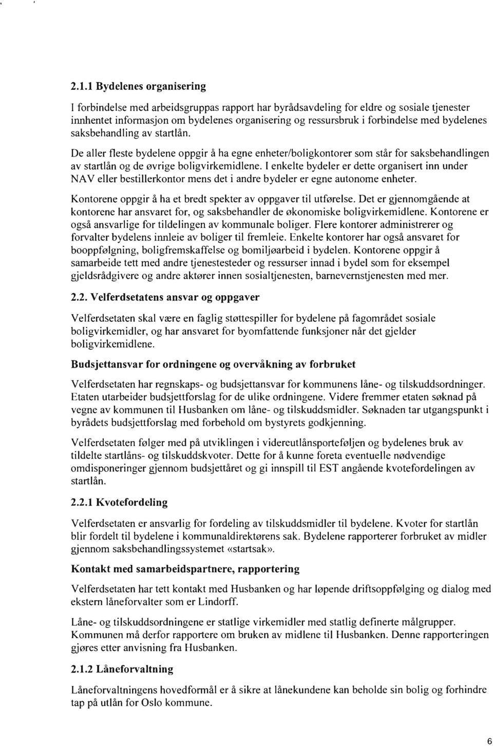 I enkelte bydeler er dette organisert inn under AV eller bestillerkontor mens det i andre bydeler er egne autonome enheter. Kontorene oppgir å ha et bredt spekter av oppgaver til utførelse.