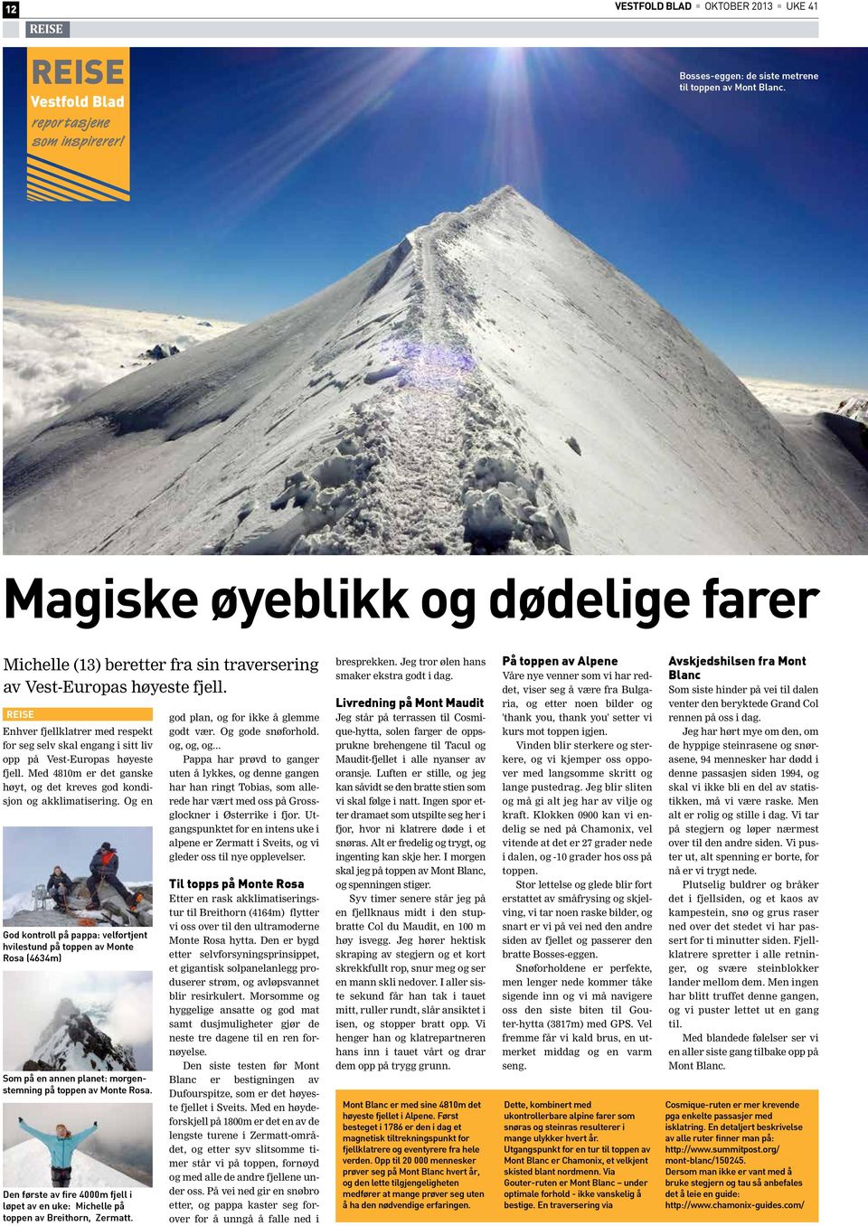 Rise nhver fjellklatrer med respekt for seg selv skal engang i sitt liv opp på Vest-uropas høyeste fjell. Med 4810m er ganske høyt, kreves kondisjon akklimatisering.