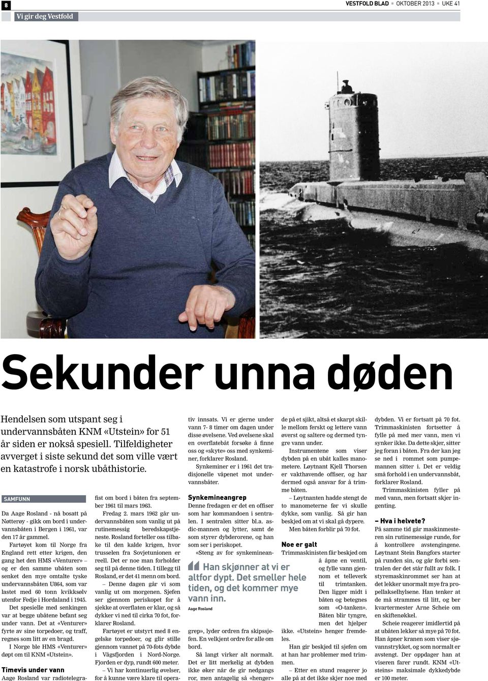 samfunn Da Aage Rosland - nå bosatt på Nøtterøy - gikk om bord i undervannsbåten i Bergen i 1961, var den 17 år gammel.