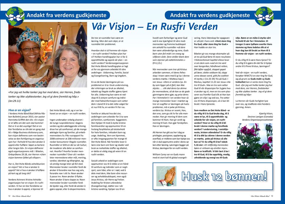 I Verdens Hvite Bånd Blad (White Ribbon Bulletin) januar 2013, sier pastor Henrietta Griffith det slik: «En visjon er et løfte om det som skal komme! Det er å se det usynlige!