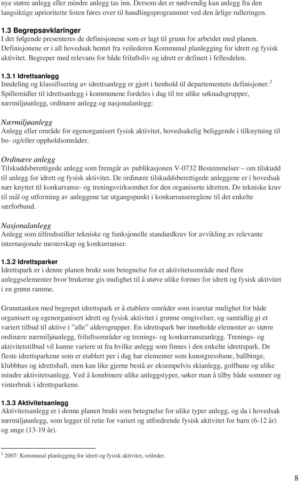 Definisjonene er i all hovedsak hentet fra veilederen Kommunal planlegging for idrett og fysisk aktivitet. Begreper med relevans for både friluftsliv og idrett er definert i fellesdelen. 1.3.