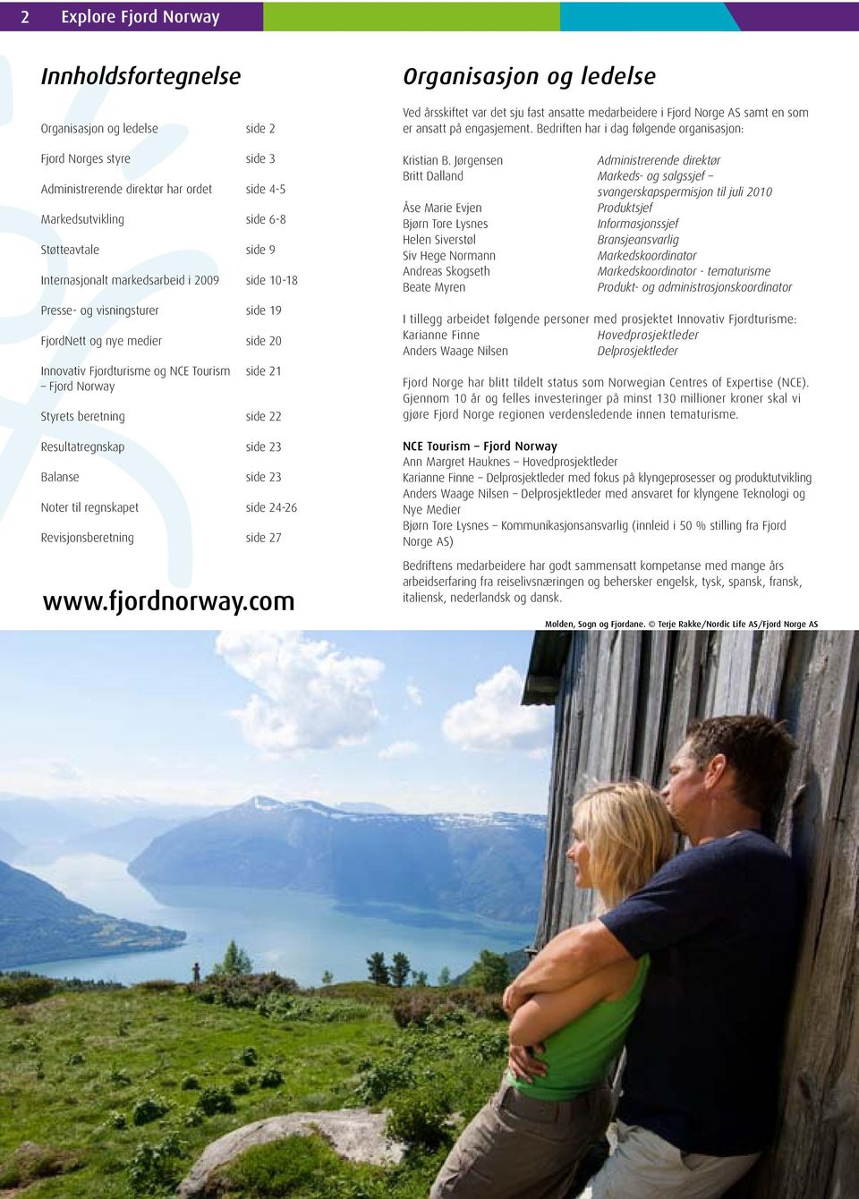 Resultatregnskap side 23 Balanse side 23 Noter til regnskapet side 24-26 Revisjonsberetning side 27 www.fjordnorway.
