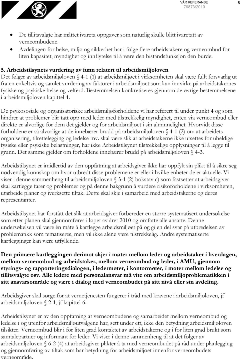 Arbeidstilsynets vurdering av funn relatert til arbeidsmiljøloven Det følger av arbeidsmiljøloven 4-1 (1) at arbeidsmiljøet i virksomheten skal være fullt forsvarlig ut fra en enkeltvis og samlet