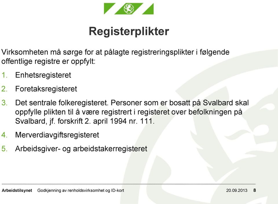Personer som er bosatt på Svalbard skal oppfylle plikten til å være registrert i registeret over befolkningen på
