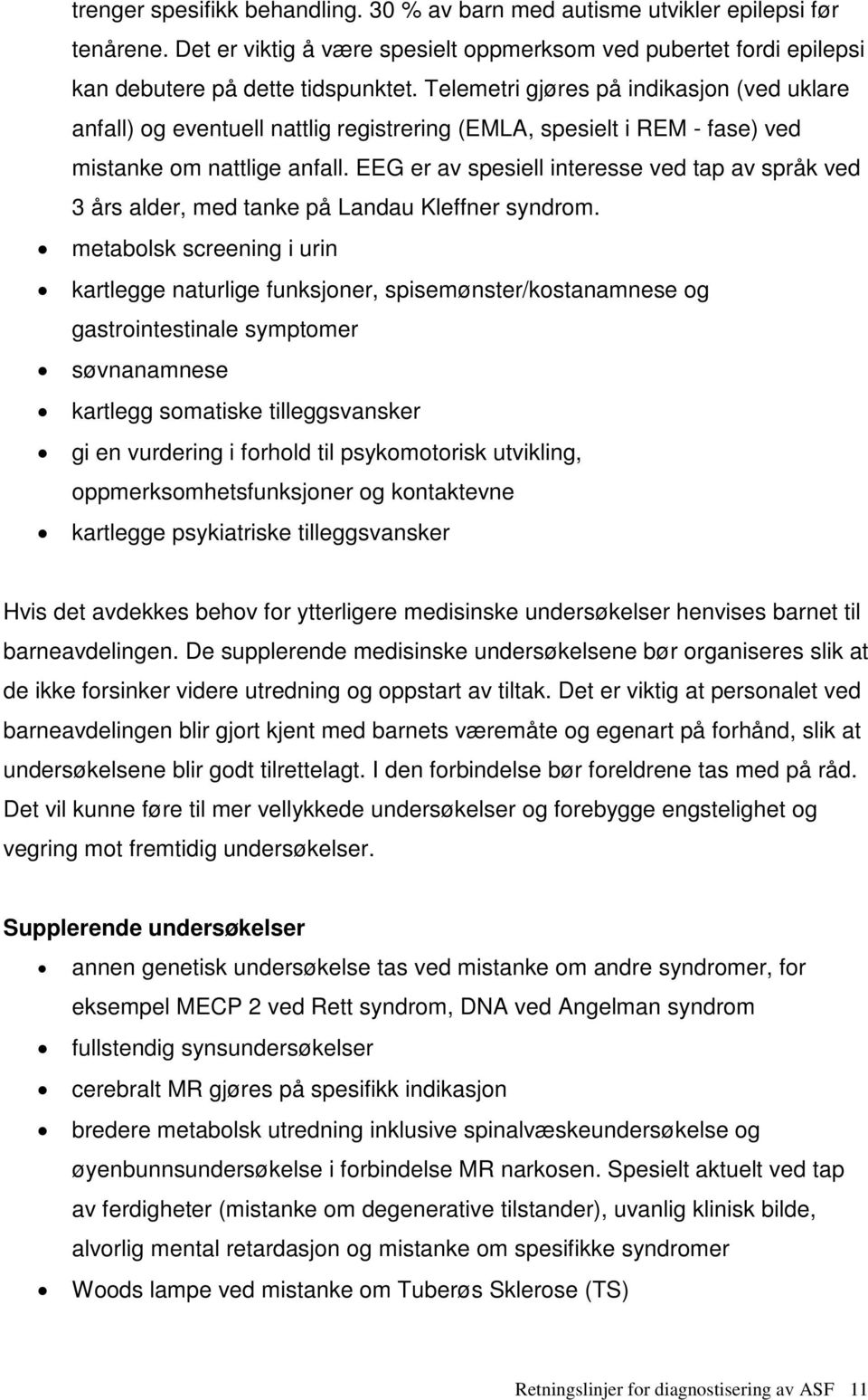 EEG er av spesiell interesse ved tap av språk ved 3 års alder, med tanke på Landau Kleffner syndrom.