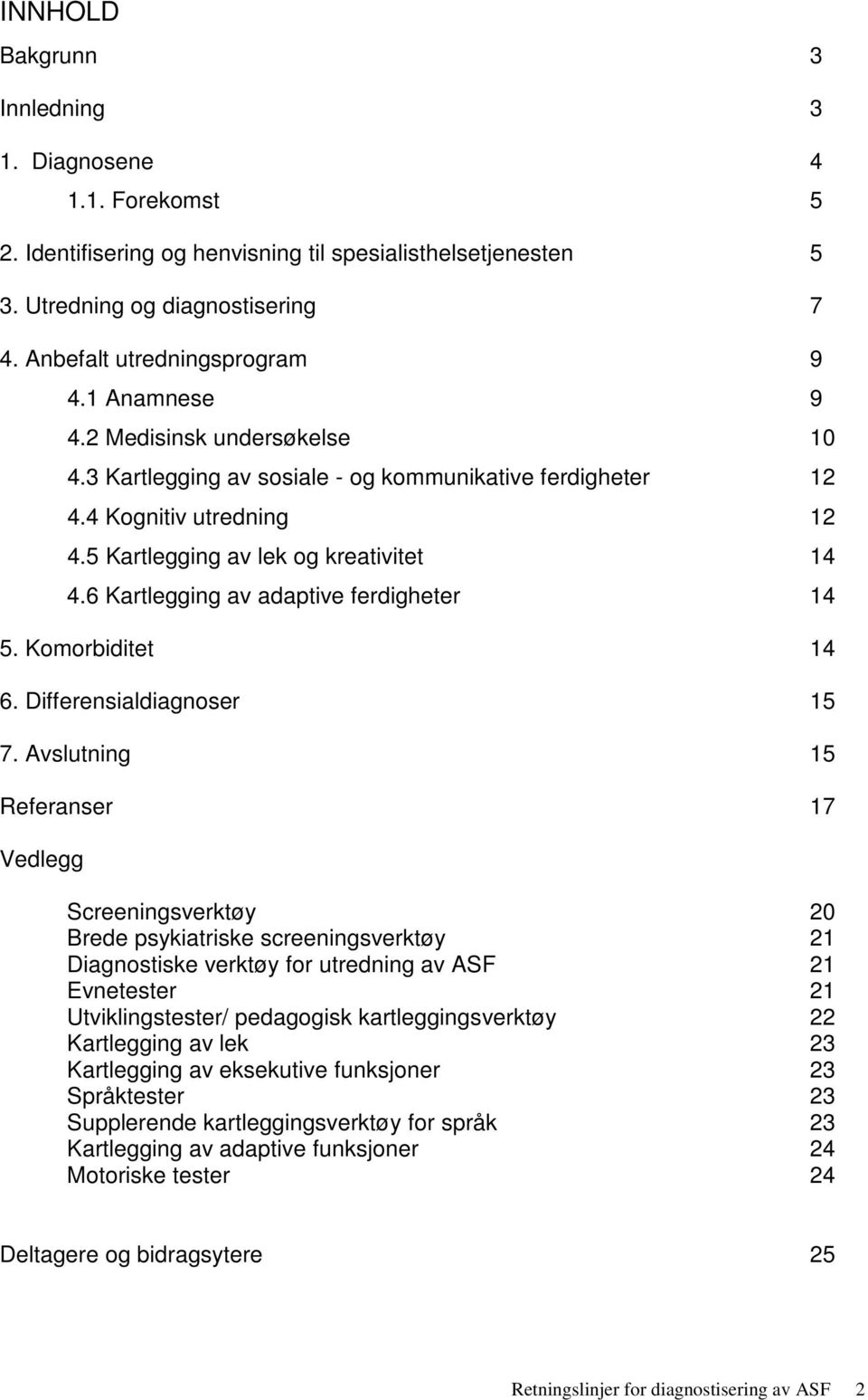 6 Kartlegging av adaptive ferdigheter 14 5. Komorbiditet 14 6. Differensialdiagnoser 15 7.