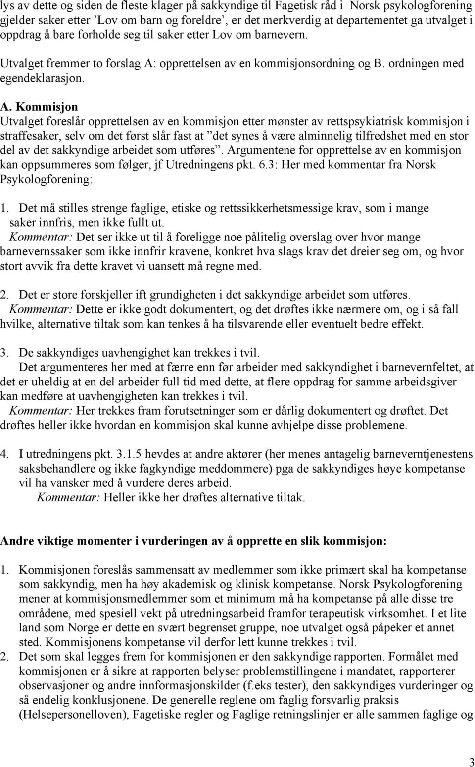 opprettelsen av en kommisjonsordning og B. ordningen med egendeklarasjon. A.