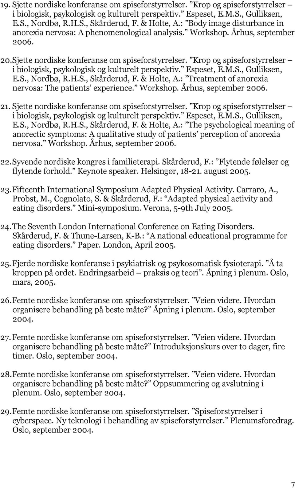 Krop og spiseforstyrrelser i biologisk, psykologisk og kulturelt perspektiv. Espeset, E.M.S., Gulliksen, E.S., Nordbø, R.H.S., Skårderud, F. & Holte, A.