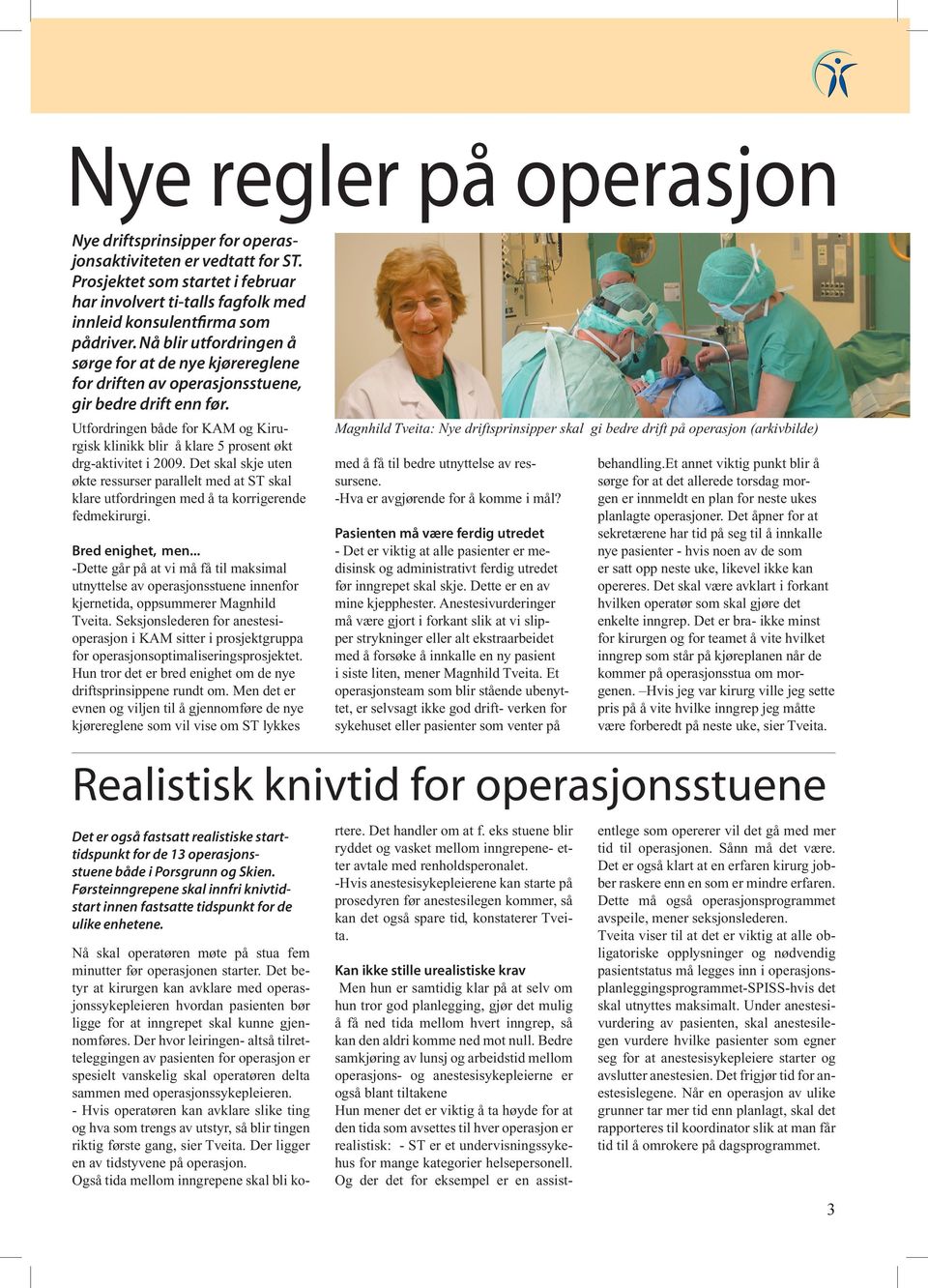 Utfordringen både for KAM og Kirurgisk klinikk blir å klare 5 prosent økt drg-aktivitet i 2009.