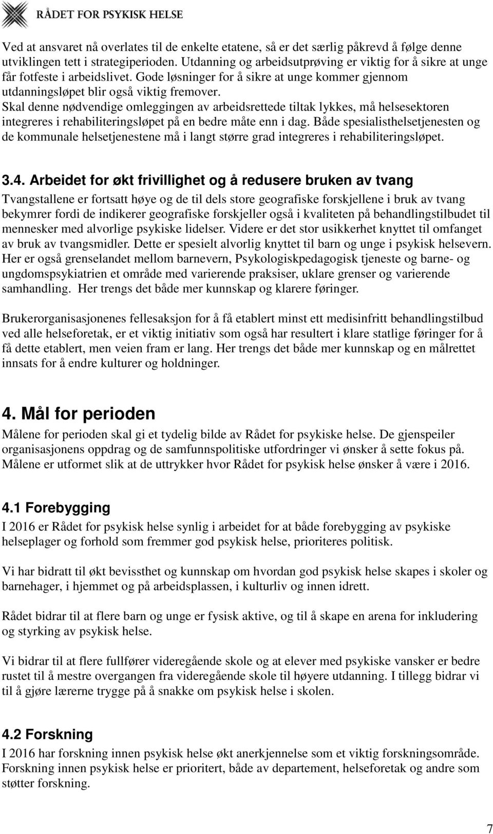 Skal denne nødvendige omleggingen av arbeidsrettede tiltak lykkes, må helsesektoren integreres i rehabiliteringsløpet på en bedre måte enn i dag.