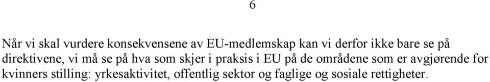 i EU på de områdene som er avgjørende for kvinners stilling: