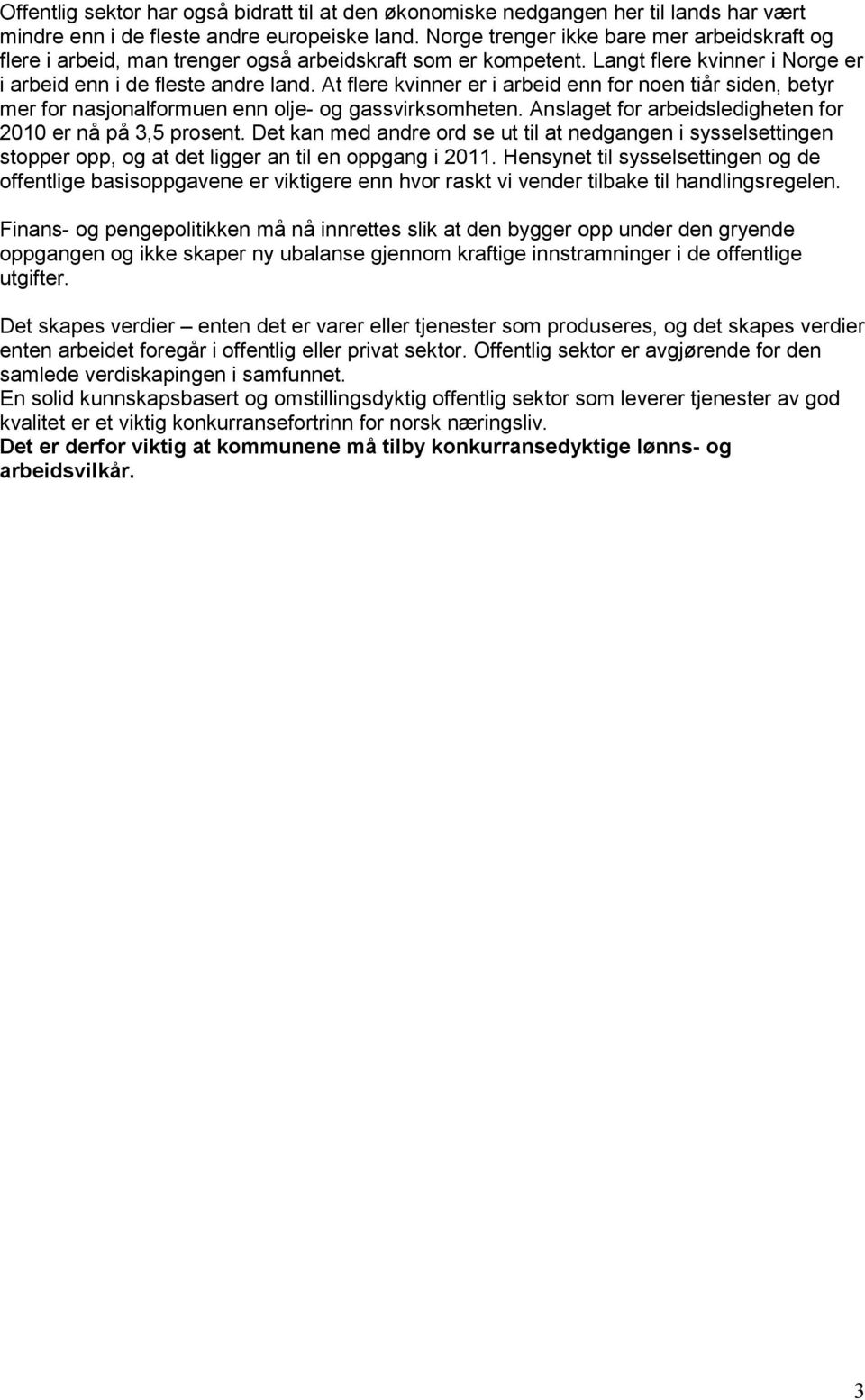 At flere kvinner er i arbeid enn for noen tiår siden, betyr mer for nasjonalformuen enn olje- og gassvirksomheten. Anslaget for arbeidsledigheten for 2010 er nå på 3,5 prosent.