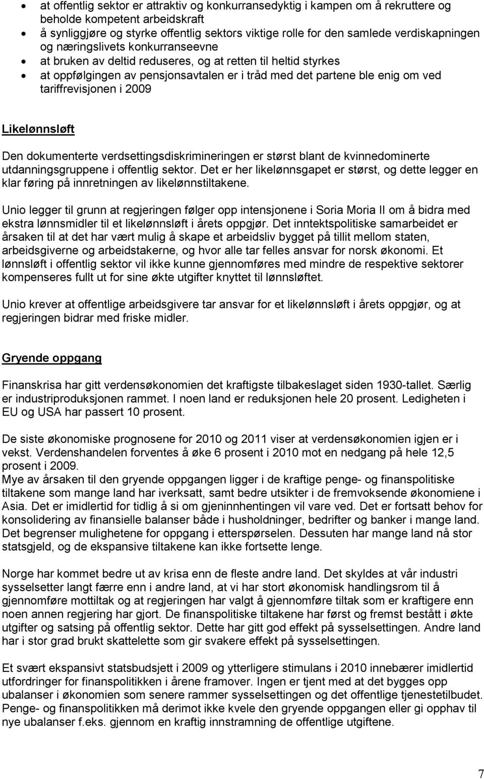 tariffrevisjonen i 2009 Likelønnsløft Den dokumenterte verdsettingsdiskrimineringen er størst blant de kvinnedominerte utdanningsgruppene i offentlig sektor.