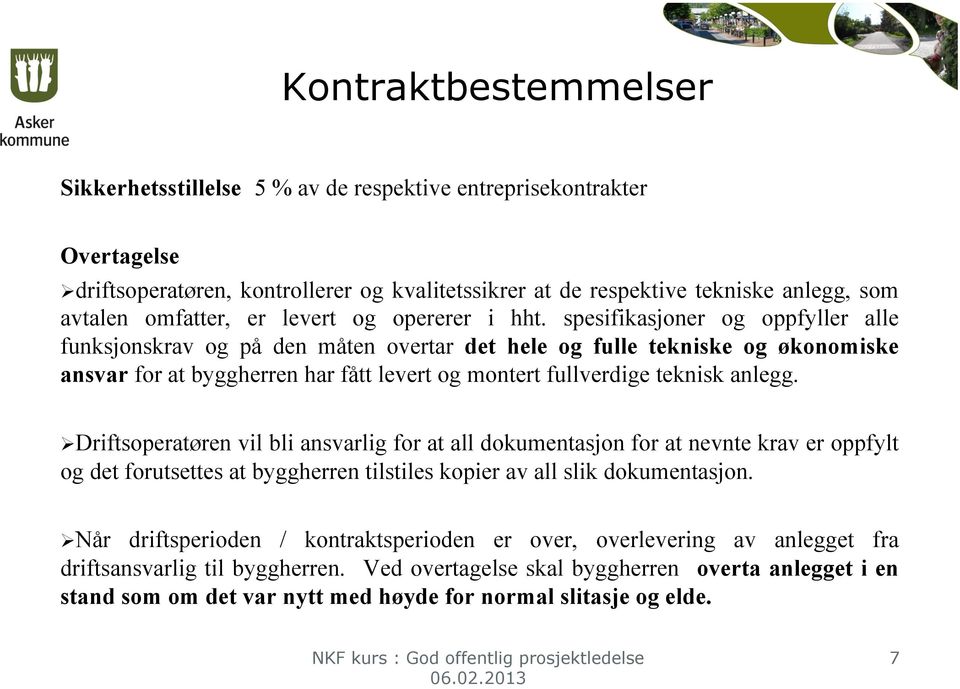 spesifikasjoner og oppfyller alle funksjonskrav og på den måten overtar det hele og fulle tekniske og økonomiske ansvar for at byggherren har fått levert og montert fullverdige teknisk anlegg.