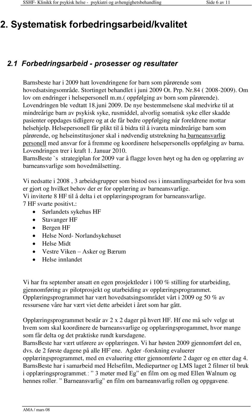 Om lov om endringer i helsepersonell m.m.( oppfølging av born som pårørende). Lovendringen ble vedtatt 18.juni 2009.