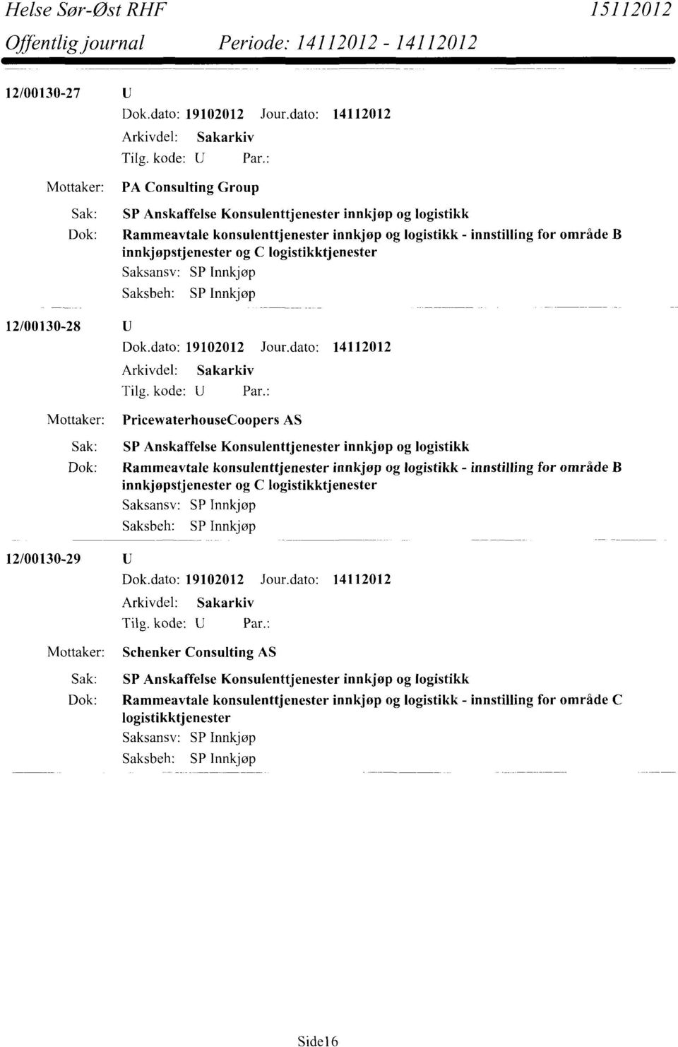 innkjøpstjenester og C logistikktjenester 12/00130-29 Schenker Consulting AS Dok: