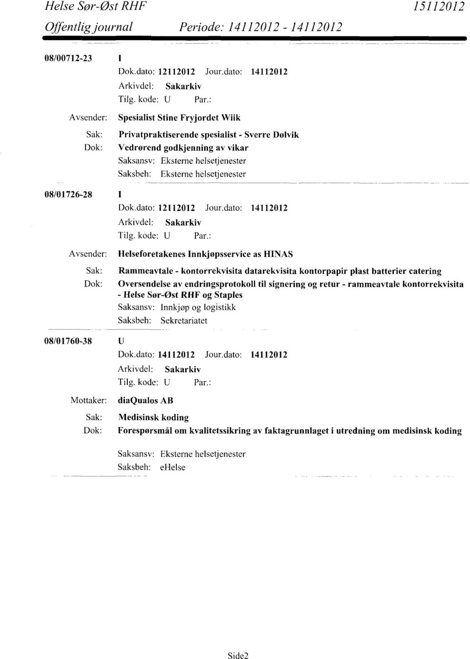 av endringsprotokoll til signering og retur - rammeavtale kontorrekvisita - Helse Sør-øst RHF og Staples Innkjøp og logistikk Sekretariatet 08/01760-38 Dok.