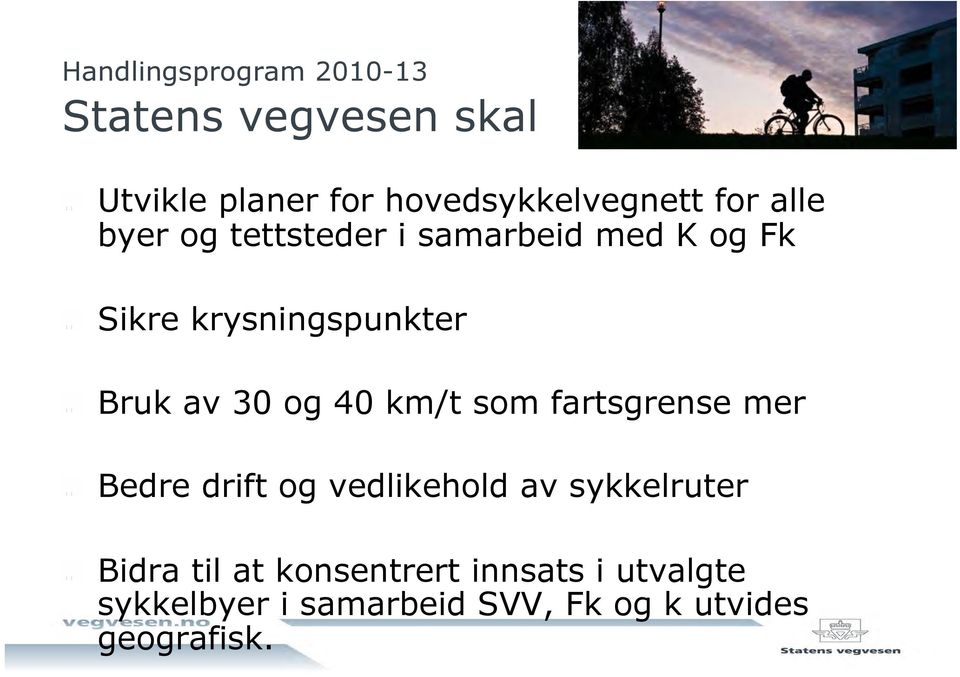 30 og 40 km/t som fartsgrense mer " Bedre drift og vedlikehold av sykkelruter " Bidra