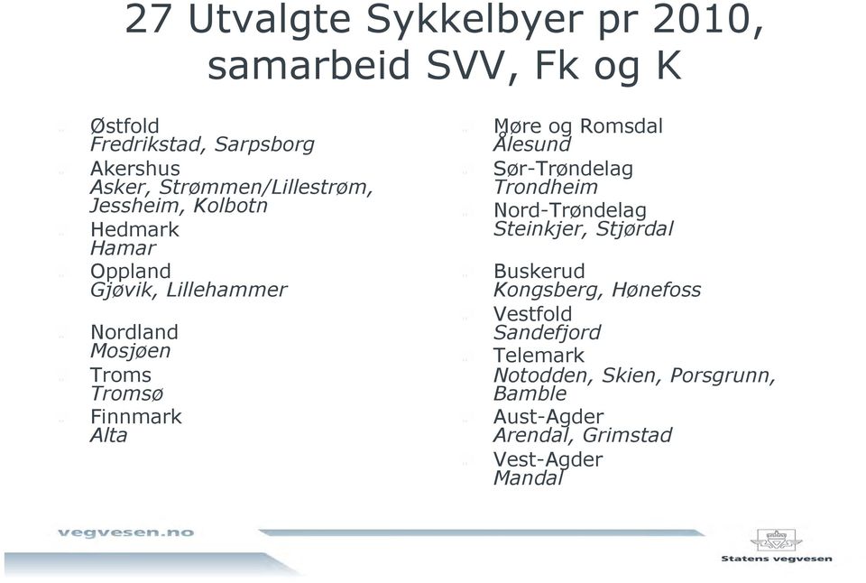 " Finnmark Alta " Møre og Romsdal Ålesund " Sør-Trøndelag Trondheim " Nord-Trøndelag Steinkjer, Stjørdal " Buskerud