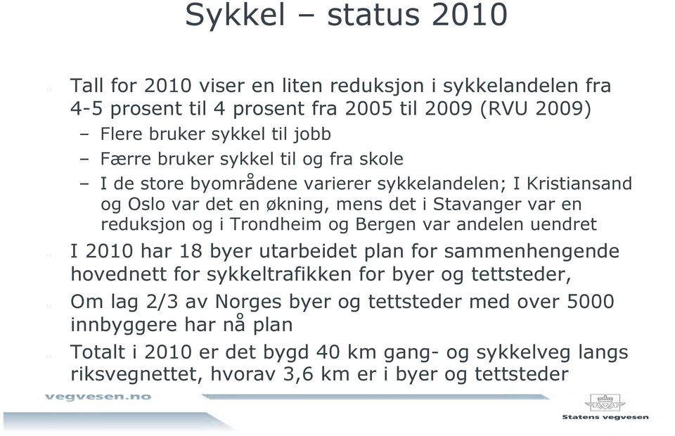 Trondheim og Bergen var andelen uendret " I 2010 har 18 byer utarbeidet plan for sammenhengende hovednett for sykkeltrafikken for byer og tettsteder, " Om lag 2/3 av