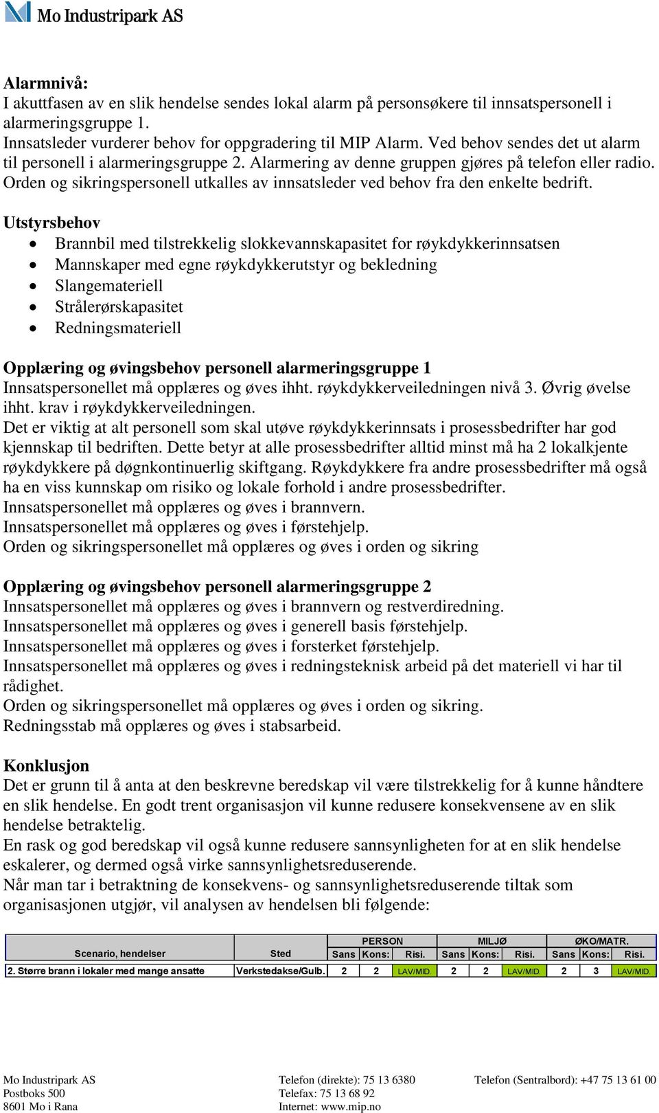 Orden og sikringspersonell utkalles av innsatsleder ved behov fra den enkelte bedrift.