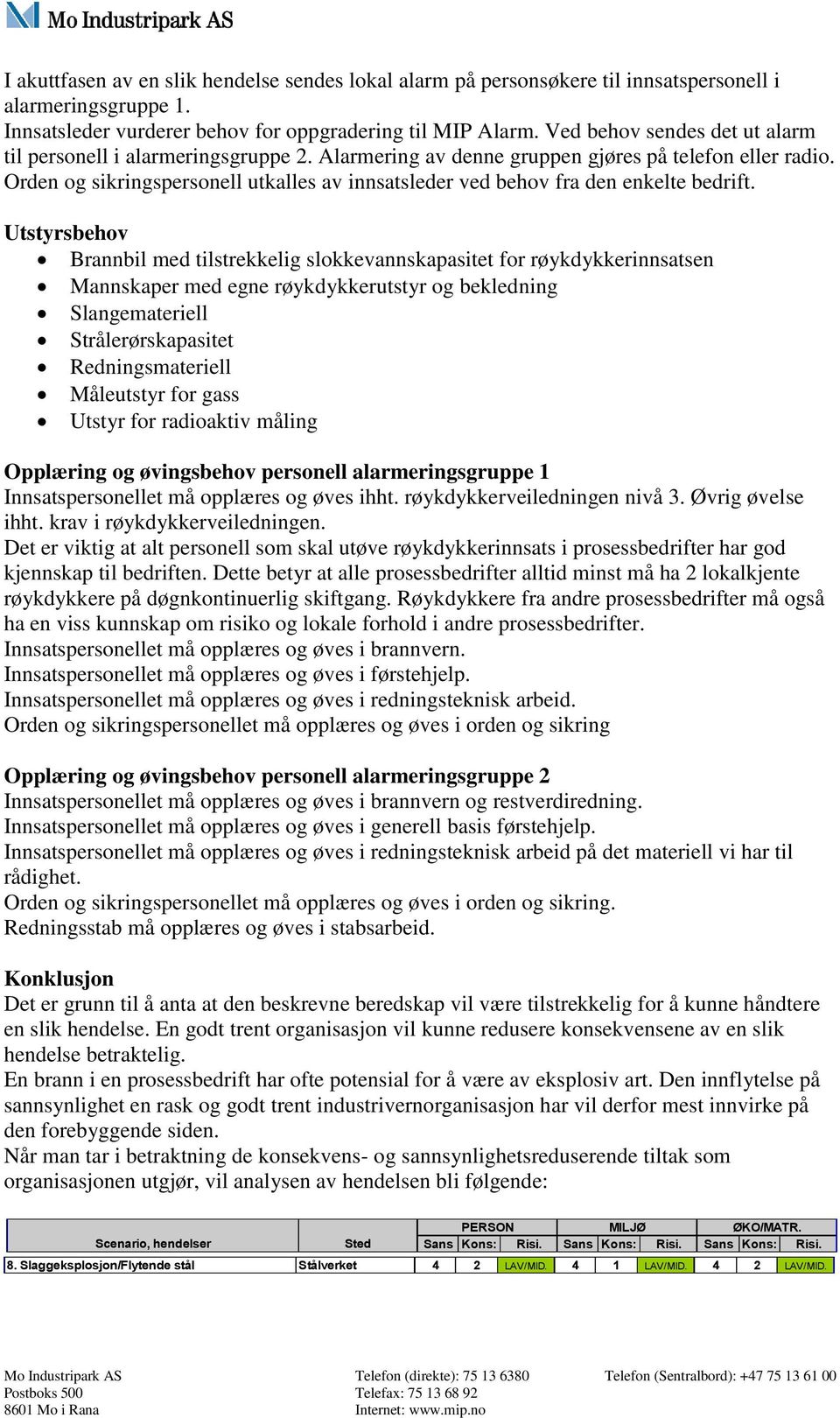 Orden og sikringspersonell utkalles av innsatsleder ved behov fra den enkelte bedrift.