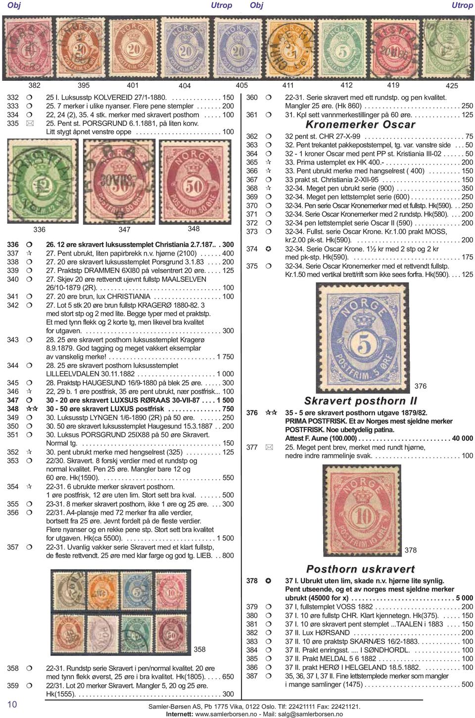 12 øre skravert luksusstemplet Christiania 2.7.187... 300 337 27. Pent ubrukt, liten papirbrekk n.v. hjørne (2100)...... 400 338 27. 20 øre skravert luksusstemplet Porsgrund 3.1.83.... 200 339 27.