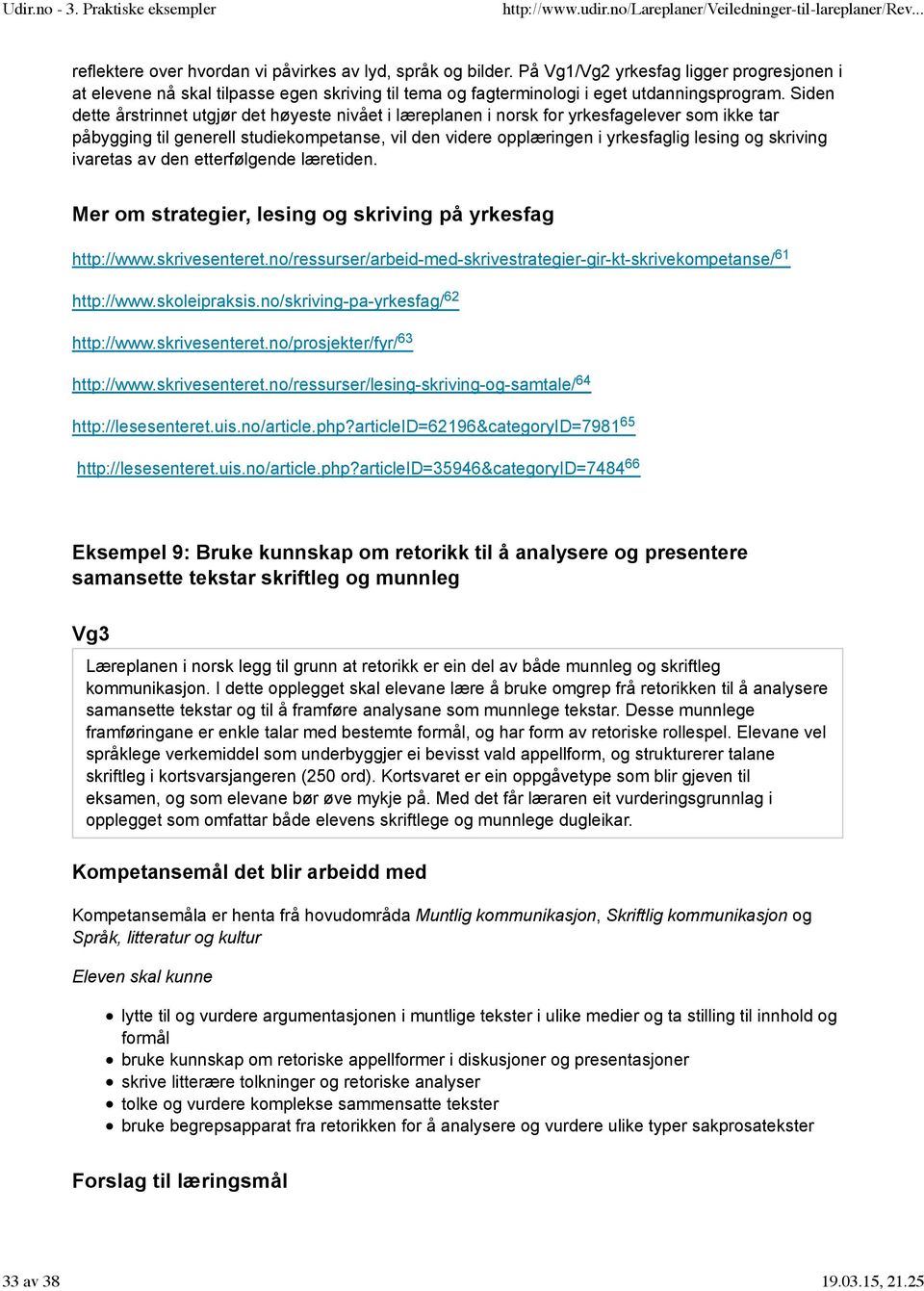 skriving ivaretas av den etterfølgende læretiden. Mer om strategier, lesing og skriving på yrkesfag http://www.skrivesenteret.